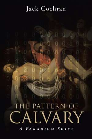 The Pattern of Calvary de Jack Cochran