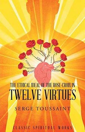 The Ethical Ideal of Rose-Croix in Twelve Virtues de Serge Toussaint