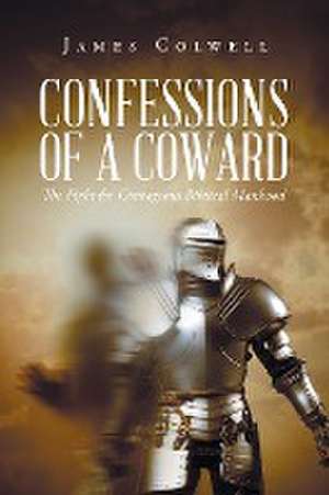 Confessions of A Coward de James Colwell