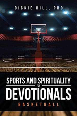 Basketball (Sports and Spirituality for Devotionals) de Dickie Hill