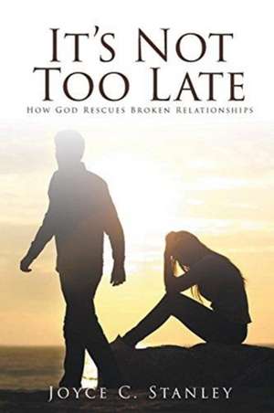 It's Not Too Late de Joyce C. Stanley