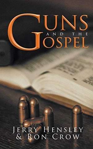 Guns And The Gospel de Jerry Hensley