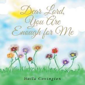 Dear Lord, You Are Enough for Me de Huila Covington