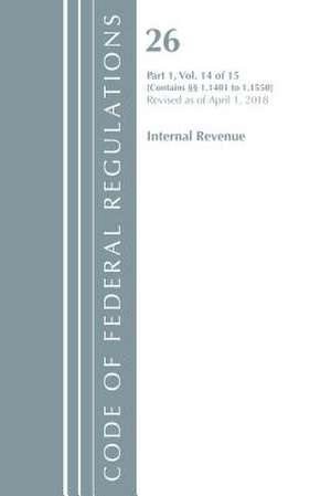 Code of Federal Regulations, Title 26 Internal Revenue 1.1401-1.1550, Revised as of April 1, 2018 de Office Of The Federal Register (U.S.)