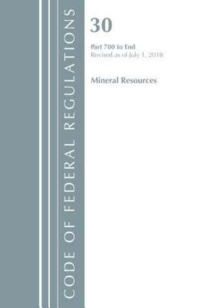 Code of Federal Regulations, Title 30 Mineral Resources 700-End, Revised as of July 1, 2018 de Office Of The Federal Register (U.S.)