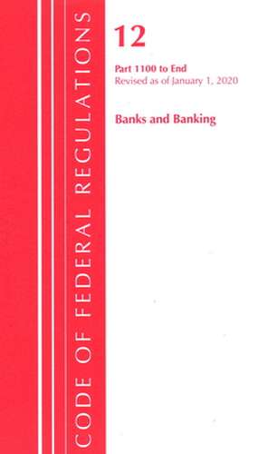 Code of Federal Regulations, Title 12 Banks and Banking 1100-End, Revised as of January 1, 2020 de Office Of The Federal Register (U.S.)