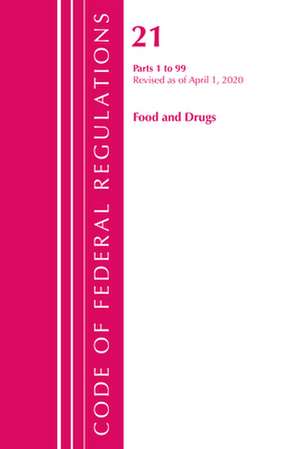 Code of Federal Regulations, Title 21 Food and Drugs 1-99, Revised as of April 1, 2020 de Office Of The Federal Register (U.S.)