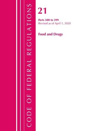 Code of Federal Regulations, Title 21 Food and Drugs 500-599, Revised as of April 1, 2020 de Office Of The Federal Register (U.S.)