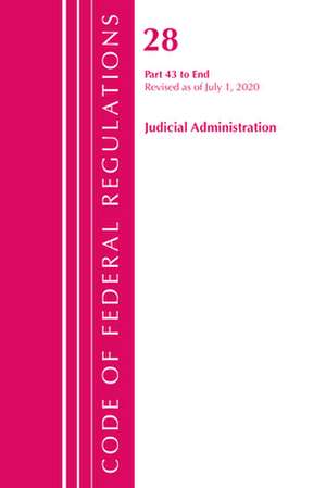 Code of Federal Regulations, Title 28 Judicial Administration 43-End, Revised as of July 1, 2020 de Office Of The Federal Register (U.S.)