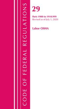 Code of Federal Regulations, Title 29 Labor/OSHA 1900-1910.999, Revised as of July 1, 2020 de Office Of The Federal Register (U.S.)