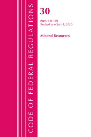 Code of Federal Regulations, Title 30 Mineral Resources 1-199, Revised as of July 1, 2020 de Office of the Federal Register (U S )