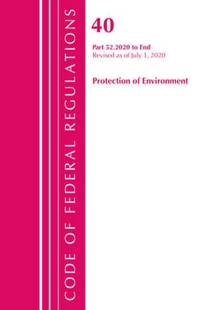 Code of Federal Regulations, Title 40 Protection of the Environment 52.2020-End of Part 52, Revised as of July 1, 2020 de Office Of The Federal Register (U.S.)