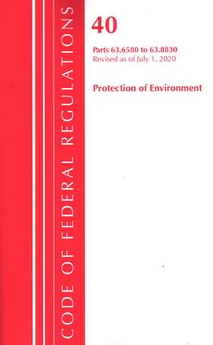 Code of Federal Regulations, Title 40 Protection of the Environment 63.6580-63.8830, Revised as of July 1, 2020 de Office Of The Federal Register (U.S.)