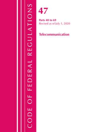 Code of Federal Regulations, Title 47 Telecommunications 40-69, Revised as of October 1, 2020 de Office Of The Federal Register (U.S.)