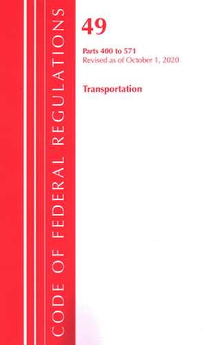 Code of Federal Regulations, Title 49 Transportation 400-571, Revised as of October 1, 2020 de Office Of The Federal Register (U.S.)