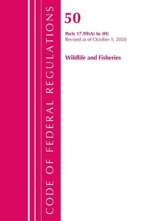 Code of Federal Regulations, Title 50 Wildlife and Fisheries 17.99 (A) to (H), Revised as of October 1, 2020 de Office of the Federal Register (U S )