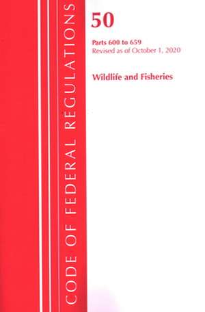 Code of Federal Regulations, Title 50 Wildlife and Fisheries 600-659, Revised as of October 1, 2020 de Office Of The Federal Register (U.S.)