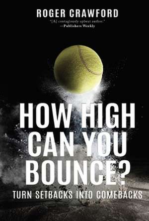 How High Can You Bounce?: Turn Setbacks Into Comebacks de Roger Crawford