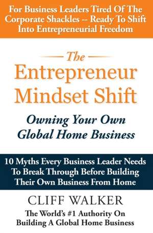 The Entrepreneur Mindset Shift de Cliff Walker