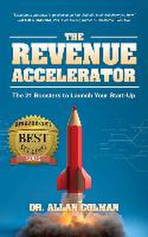 The Revenue Accelerator: The 21 Boosters to Launch Your Start-Up de Allan Colman