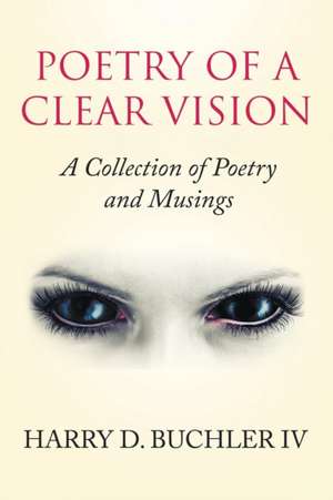 Poetry of a Clear Vision de Harry D. Buchler IV