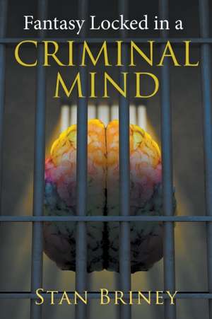 Fantasy Locked in a Criminal Mind de Stan Briney