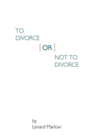 To Divorce or Not To Divorce de Lenard Marlow