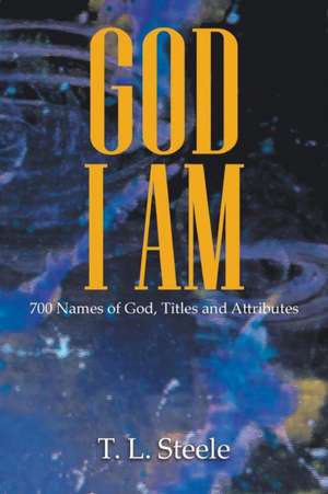 God - I AM de T. L. Steele