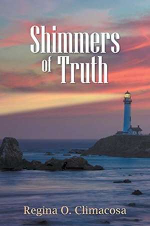 Shimmers of Truth de Regina O. Climacosa