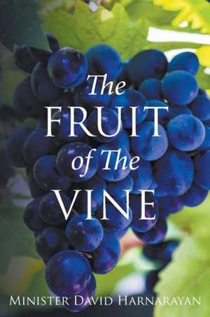 The Fruit of the Vine de Minister David Harnarayan