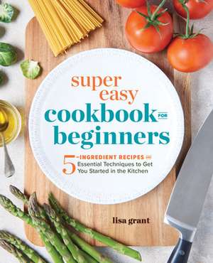 Super Easy Cookbook for Beginners de Lisa Grant