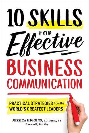 10 Skills for Effective Business Communication: Practical Strategies from the World's Greatest Leaders de Jessica Higgins