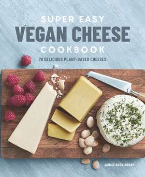 Super Easy Vegan Cheese Cookbook de Janice Buckingham