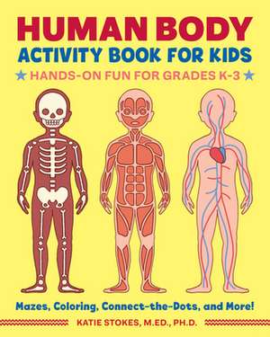 Human Body Activity Book for Kids de Katie Stokes