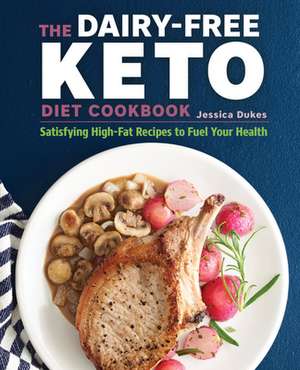 The Dairy-Free Ketogenic Diet Cookbook de Jessica Dukes