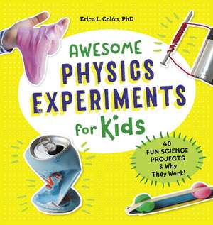 Awesome Physics Experiments for Kids de Erica L Colón