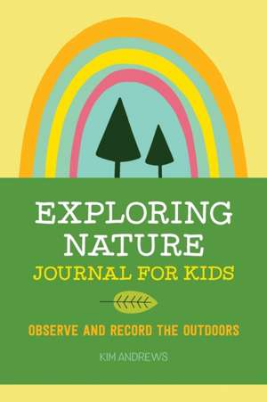 Exploring Nature Journal for Kids de Kim Andrews