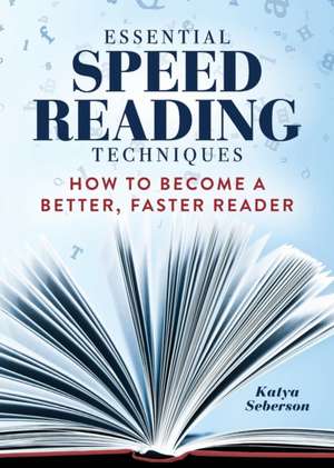 Essential Speed Reading Techniques de Katya Seberson