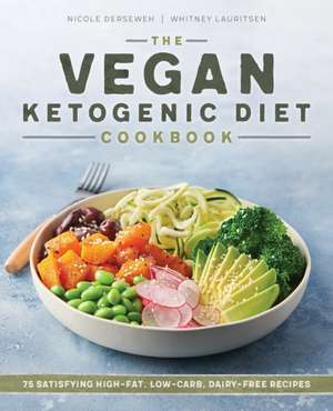 The Vegan Ketogenic Diet Cookbook: 75 Satisfying High Fat, Low Carb, Dairy Free Recipes de Nicole Derseweh