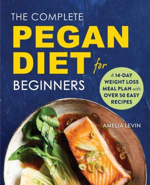 The Complete Pegan Diet for Beginners de Amelia Levin