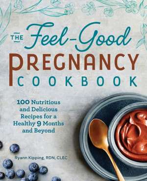 The Feel-Good Pregnancy Cookbook de Ryann Kipping