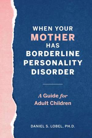 When Your Mother Has Borderline Personality Disorder de Daniel S Lobel