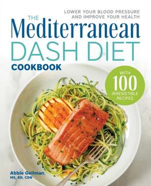 The Mediterranean Dash Diet Cookbook de Abbie Gellman