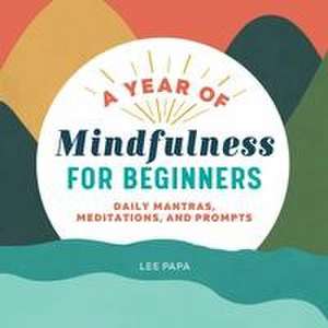 A Year of Mindfulness for Beginners de Lee Papa