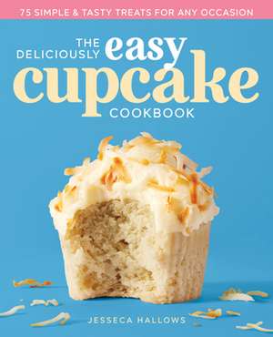 The Deliciously Easy Cupcake Cookbook de Jesseca Hallows