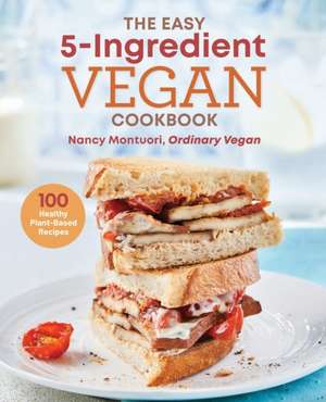 The Easy 5-Ingredient Vegan Cookbook de Nancy Montuori