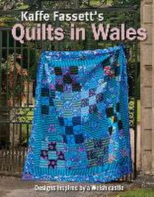 Kaffe Fassett`s Quilts In Wales de Kaffe Fassett