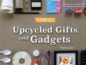 Upcycled Gifts and Gadgets de Anastasia Suen