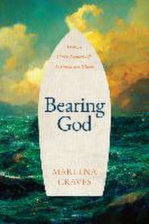 Bearing God de Marlena Graves