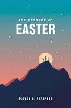 The Message of Easter, 20-Pack (Softcover) de Eugene H. Peterson